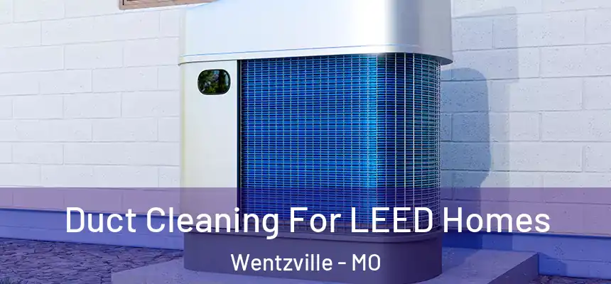Duct Cleaning For LEED Homes Wentzville - MO