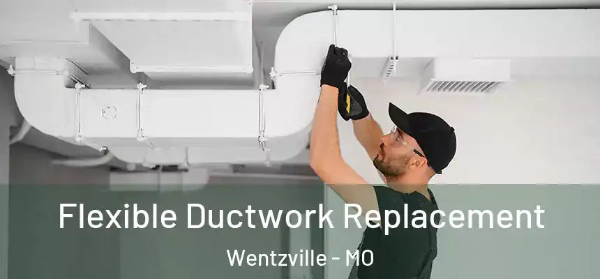  Flexible Ductwork Replacement Wentzville - MO